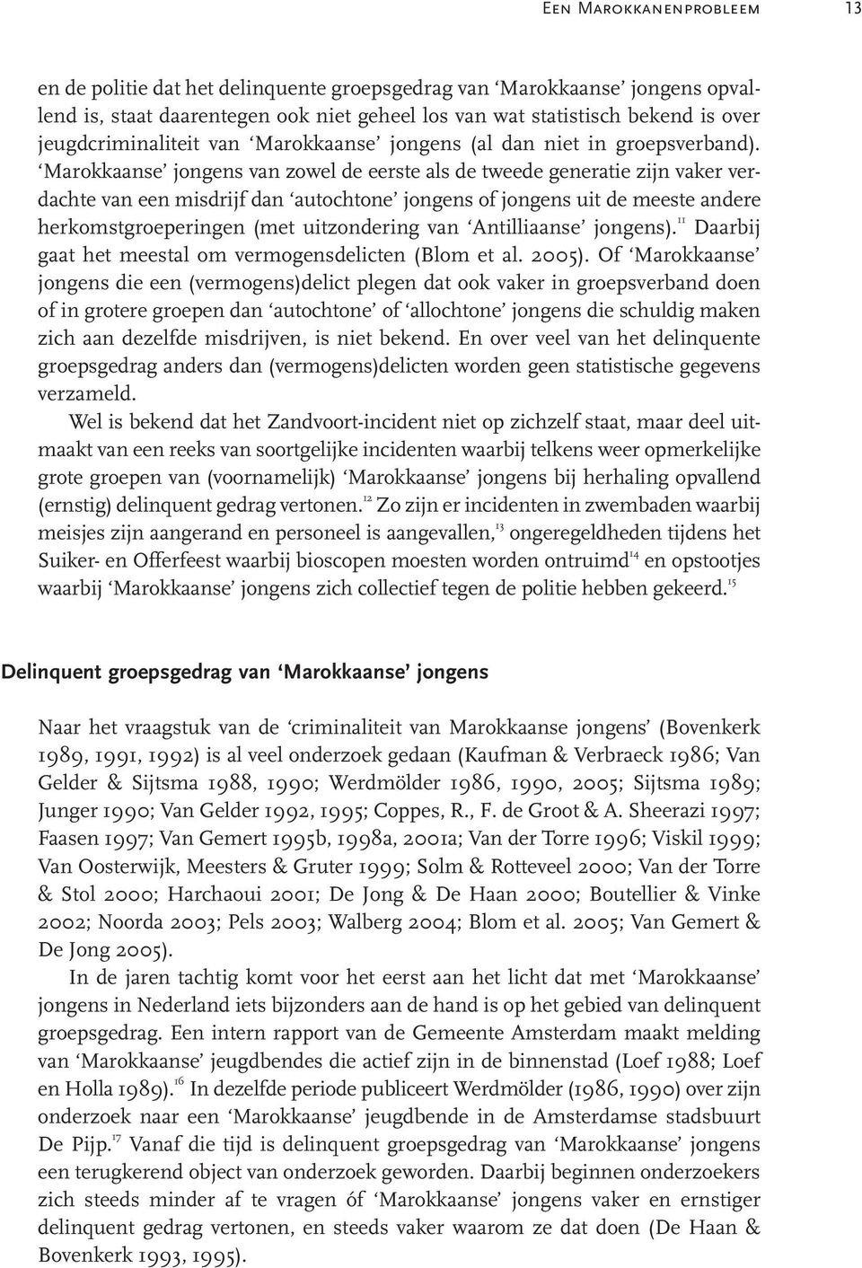 Marokkaanse jongens van zowel de eerste als de tweede generatie zijn vaker verdachte van een misdrijf dan autochtone jongens of jongens uit de meeste andere herkomstgroeperingen (met uitzondering van