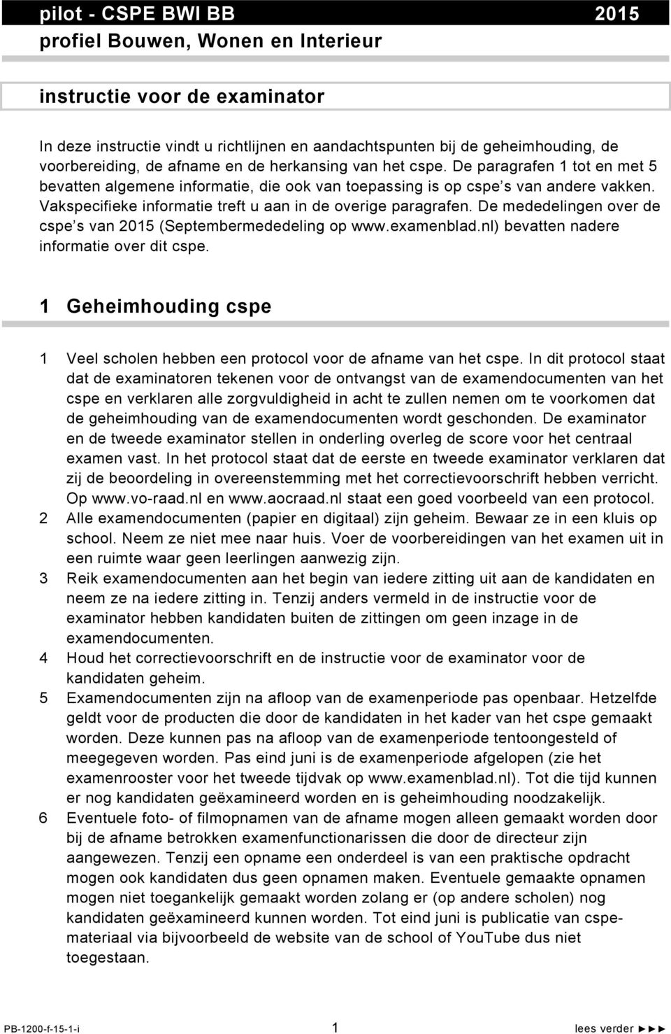 Vakspecifieke informatie treft u aan in de overige paragrafen. De mededelingen over de cspe s van 2015 (Septembermededeling op www.examenblad.nl) bevatten nadere informatie over dit cspe.