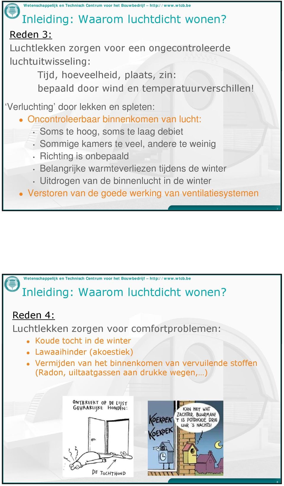 warmteverliezen tijdens de winter Uitdrogen van de binnenlucht in de winter Verstoren van de goede werking van ventilatiesystemen 7 Wetenschappelijk en Technisch Centrum voor het Bouwbedrijf