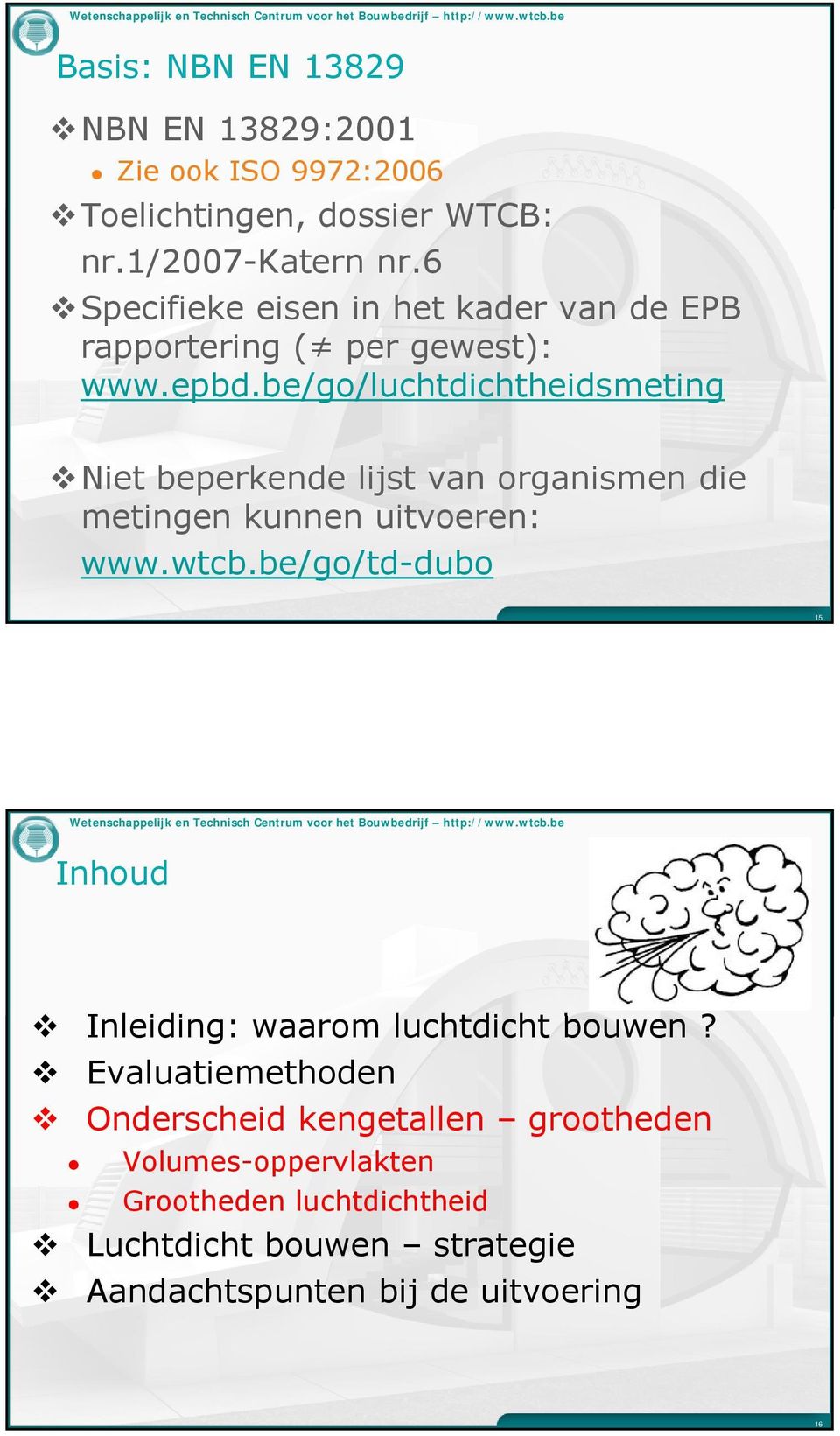 be/go/luchtdichtheidsmeting Niet beperkende lijst van organismen die metingen kunnen uitvoeren: www.wtcb.