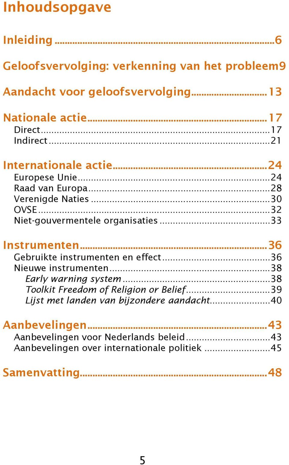 .. 36 Gebruikte instrumenten en effect... 36 Nieuwe instrumenten... 38 Early warning system... 38 Toolkit Freedom of Religion or Belief.