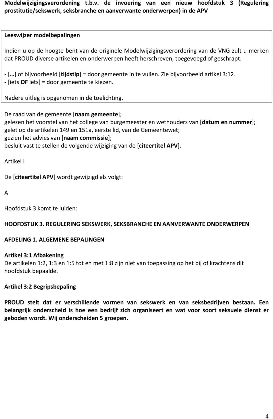 de invoering van een nieuw hoofdstuk 3 (Regulering prostitutie/sekswerk, seksbranche en aanverwante onderwerpen) in de APV Leeswijzer modelbepalingen Indien u op de hoogte bent van de originele