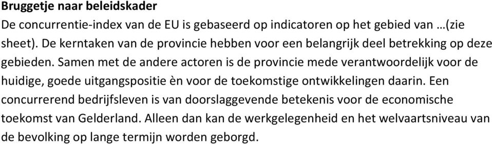 Samen met de andere actoren is de provincie mede verantwoordelijk voor de huidige, goede uitgangspositie èn voor de toekomstige ontwikkelingen