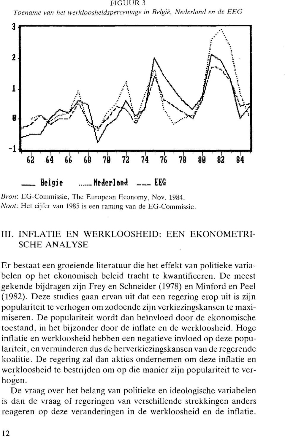 INFLATIE EN WERKLOOSHEID: EEN EKONOMETRI SCHE ANALYSE Er bestaat een groeiende literatuur die het effekt van politieke variabelen op het ekonomisch beleid tracht te kwantificeren.