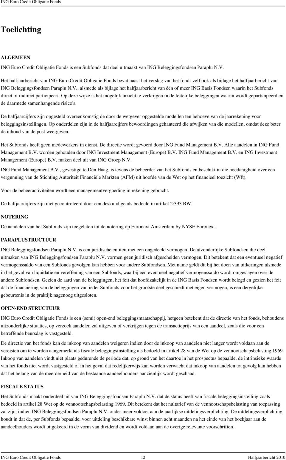 , alsmede als bijlage het halfjaarbericht van één of meer ING Basis Fondsen waarin het Subfonds direct of indirect participeert.