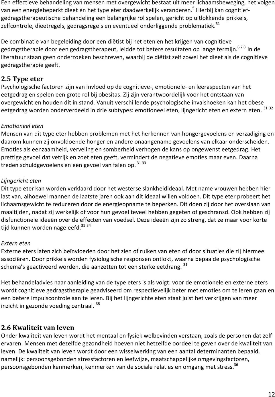 31 De combinatie van begeleiding door een diëtist bij het eten en het krijgen van cognitieve gedragstherapie door een gedragstherapeut, leidde tot betere resultaten op lange termijn.