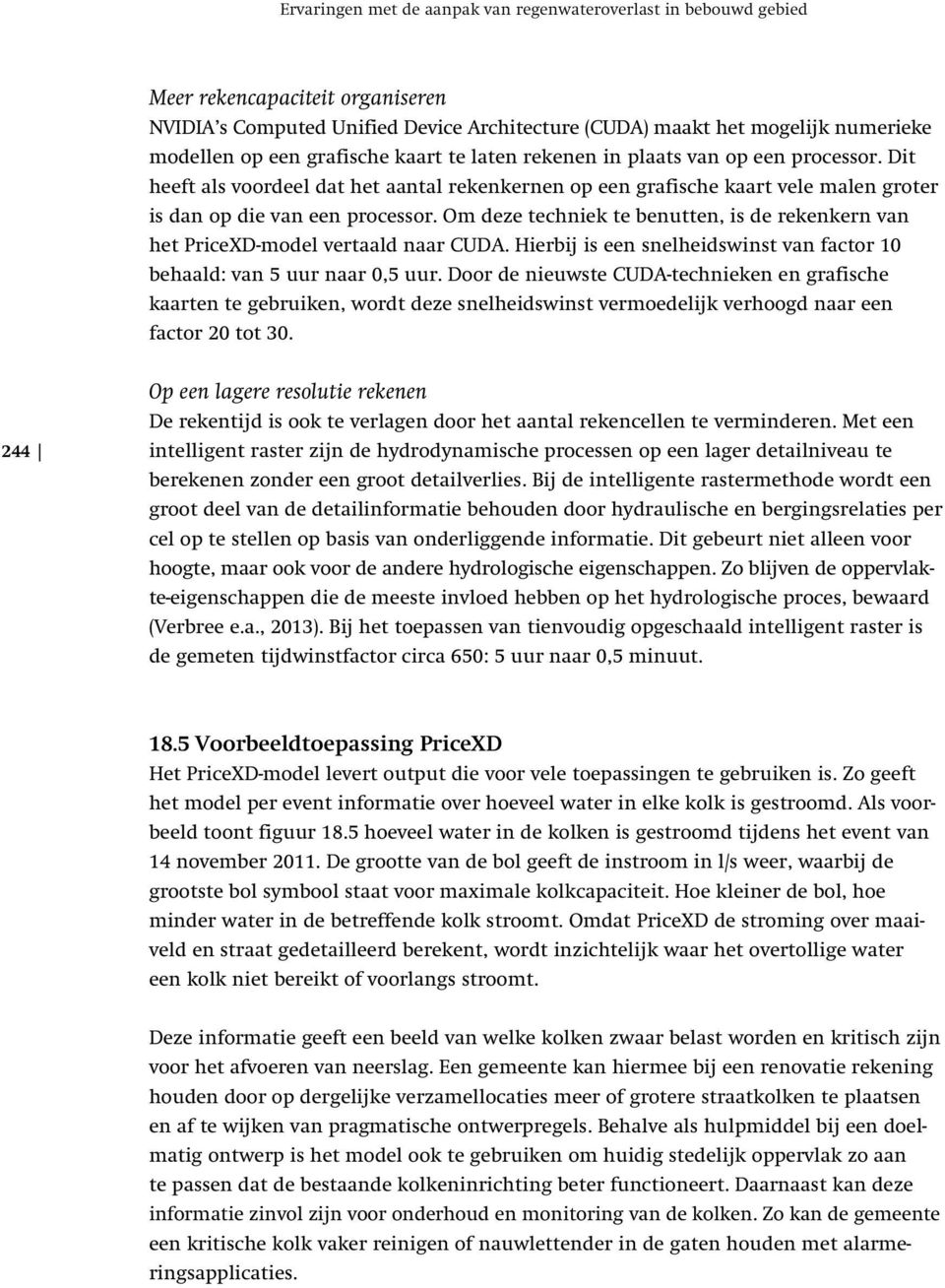 Om deze techniek te benutten, is de rekenkern van het PriceXD-model vertaald naar CUDA. Hierbij is een snelheidswinst van factor 10 behaald: van 5 uur naar 0,5 uur.