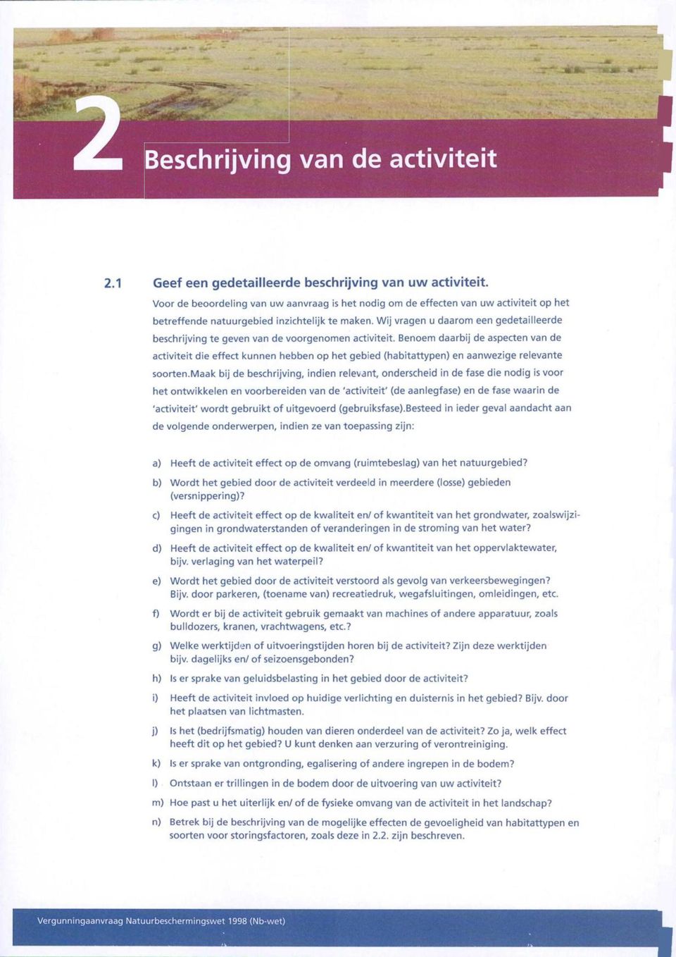 Wij vragen u daarom een gedetailleerde beschrijving te geven van de voorgenomen activiteit.