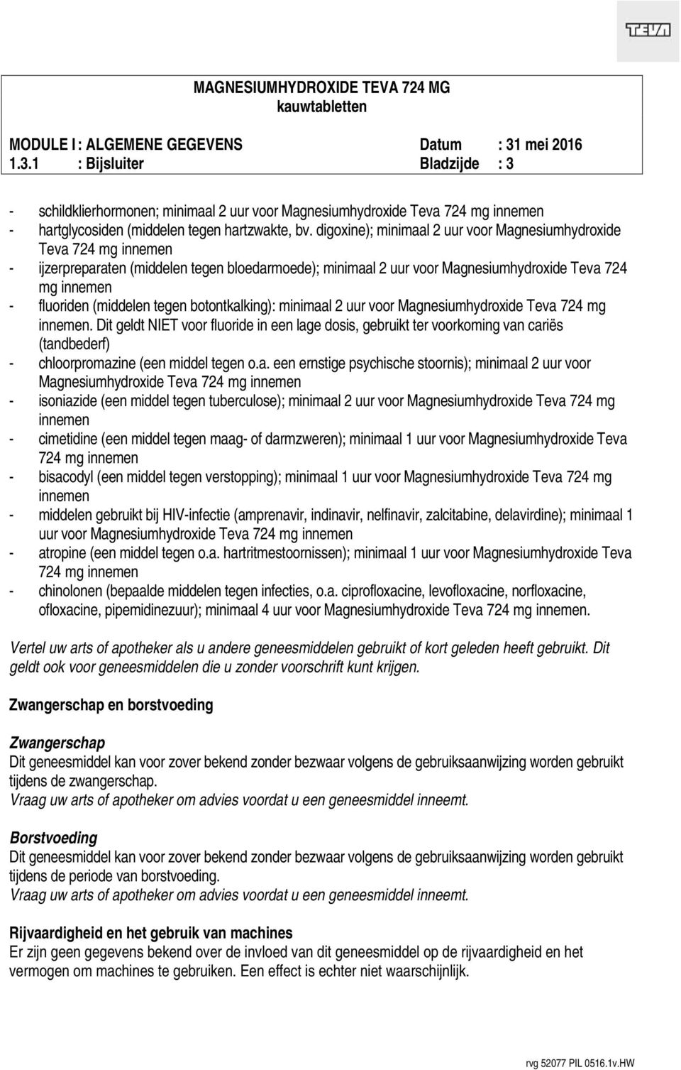 tegen botontkalking): minimaal 2 uur voor Magnesiumhydroxide Teva 724 mg innemen.