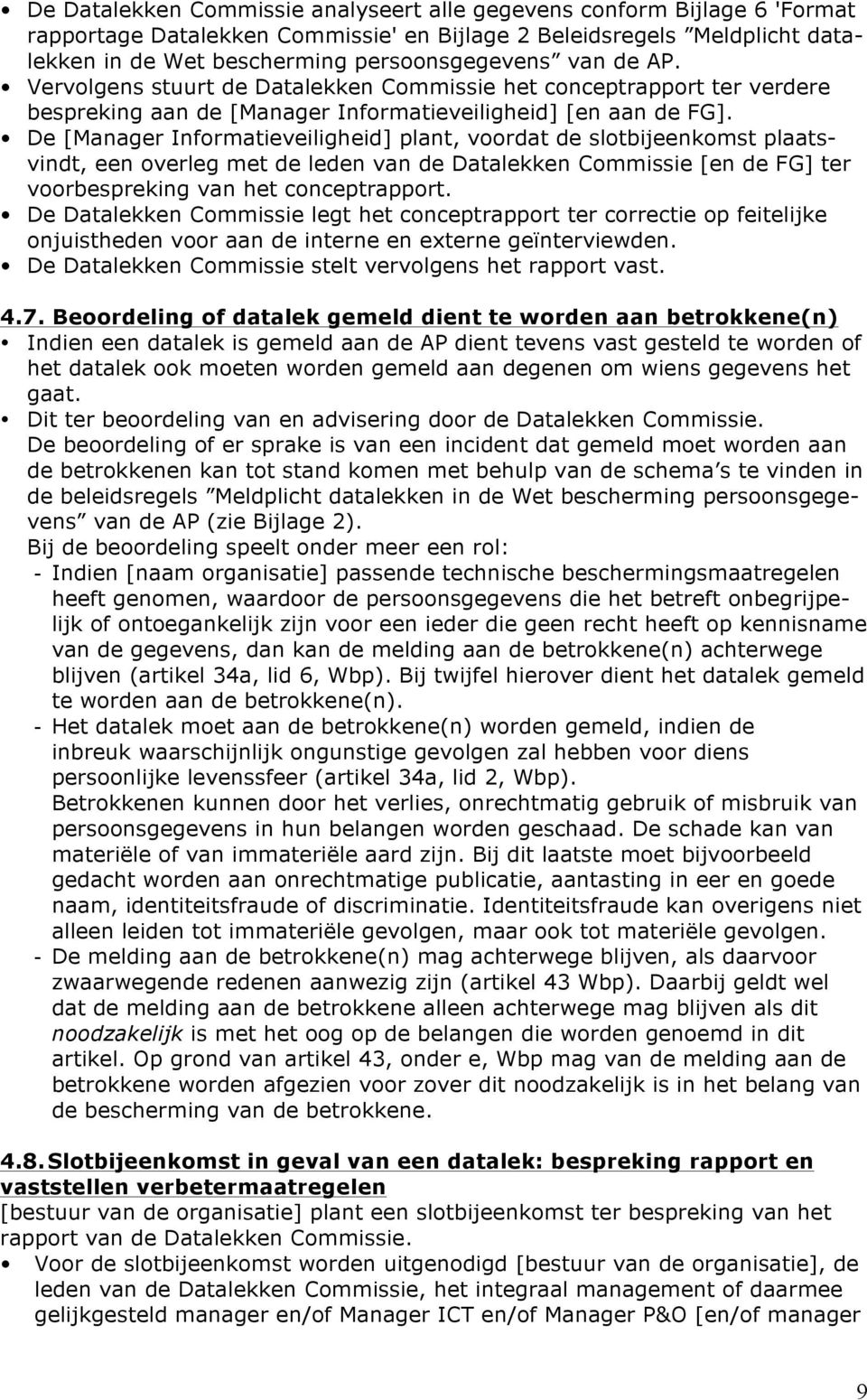 De [Manager Informatieveiligheid] plant, voordat de slotbijeenkomst plaatsvindt, een overleg met de leden van de Datalekken Commissie [en de FG] ter voorbespreking van het conceptrapport.