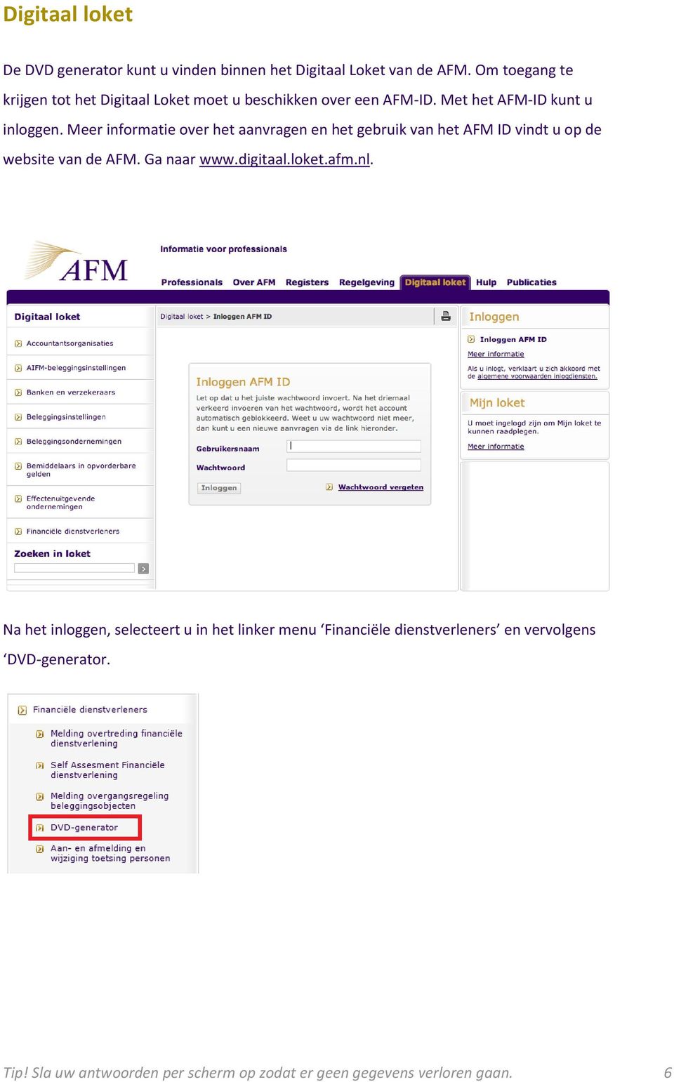 Meer informatie over het aanvragen en het gebruik van het AFM ID vindt u op de website van de AFM. Ga naar www.digitaal.loket.