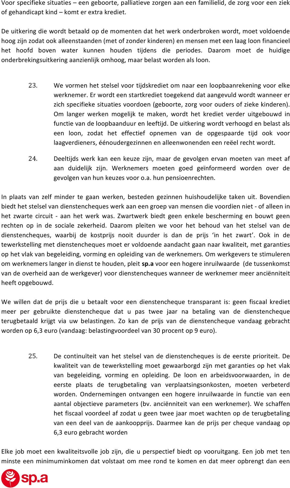 hoofd boven water kunnen houden tijdens die periodes. Daarom moet de huidige onderbrekingsuitkering aanzienlijk omhoog, maar belast worden als loon. 23.