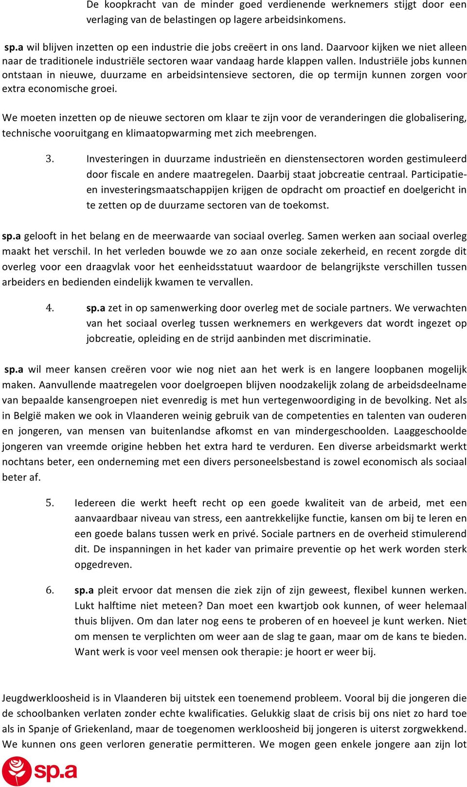 Industriële jobs kunnen ontstaan in nieuwe, duurzame en arbeidsintensieve sectoren, die op termijn kunnen zorgen voor extra economische groei.