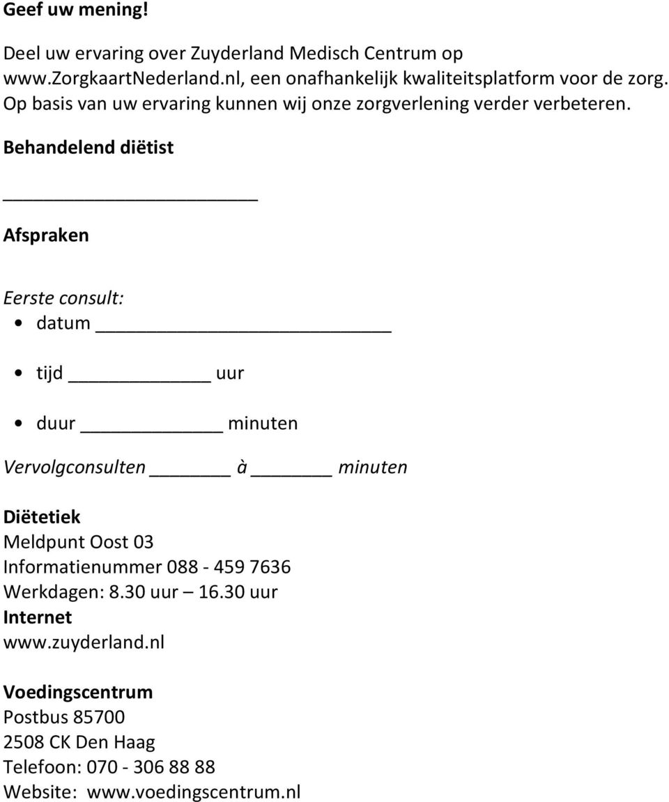 Behandelend diëtist Afspraken Eerste consult: datum tijd uur duur minuten Vervolgconsulten à minuten Diëtetiek Meldpunt Oost 03