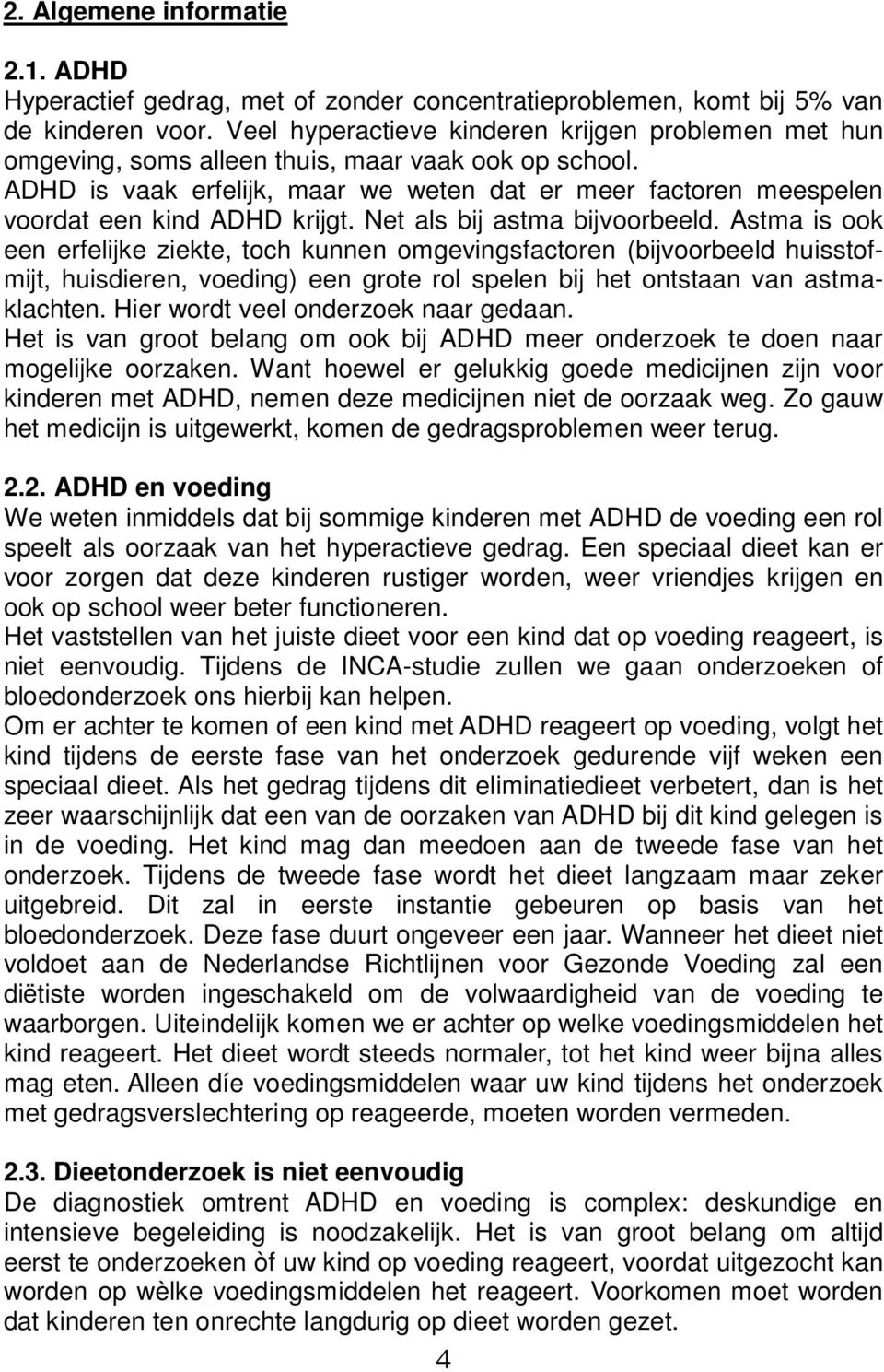 ADHD is vaak erfelijk, maar we weten dat er meer factoren meespelen voordat een kind ADHD krijgt. Net als bij astma bijvoorbeeld.