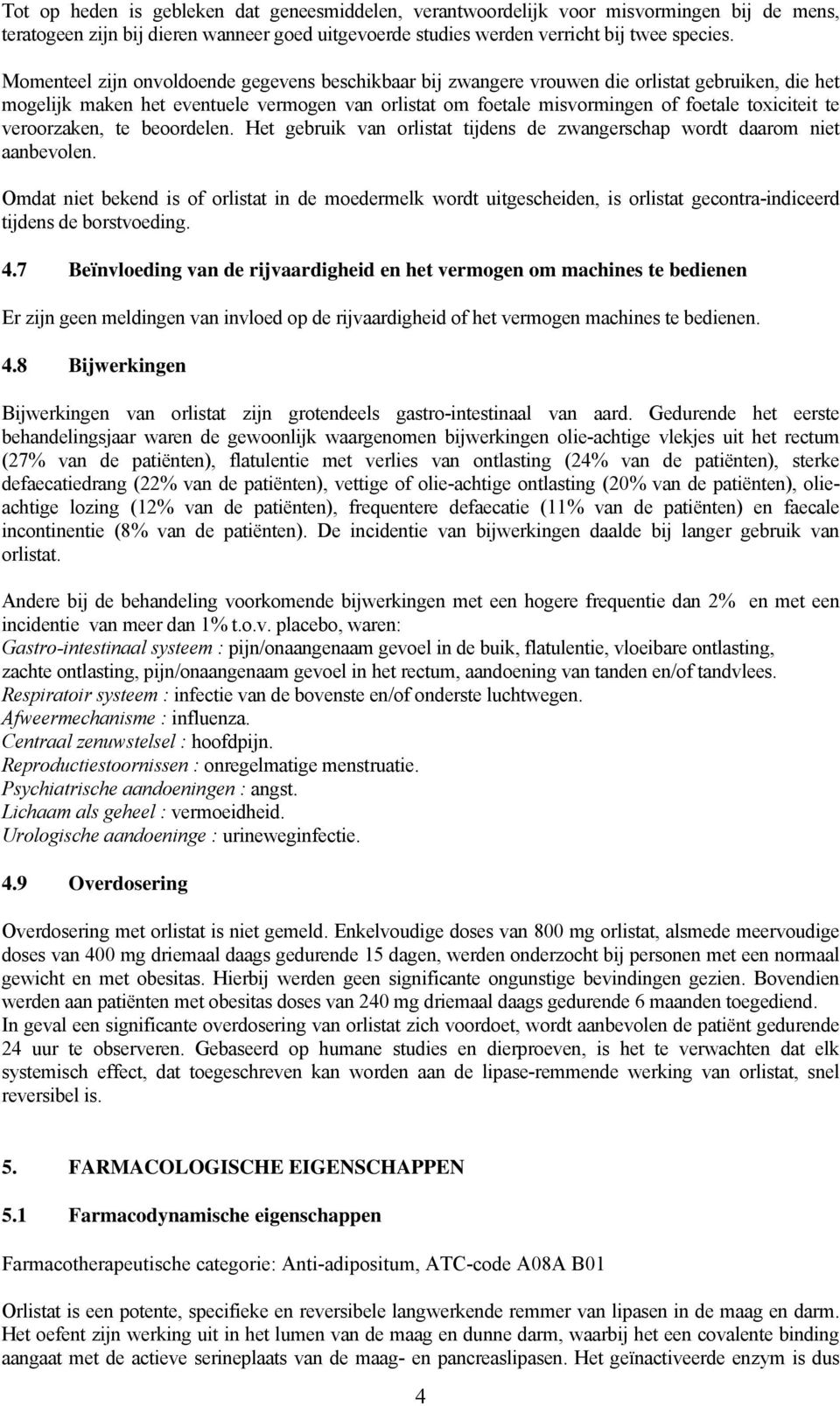 te veroorzaken, te beoordelen. Het gebruik van orlistat tijdens de zwangerschap wordt daarom niet aanbevolen.