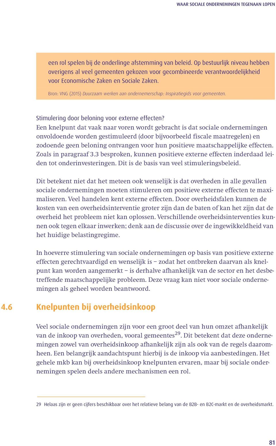 Bron: VNG (2015) Duurzaam werken aan ondernemerschap: Inspiratiegids voor gemeenten. Stimulering door beloning voor externe effecten?