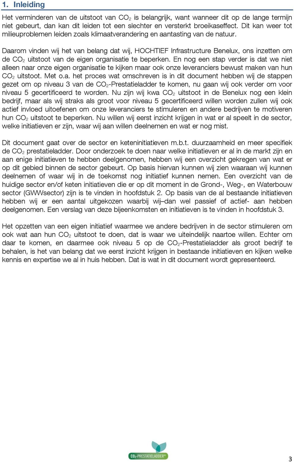 Daarom vinden wij het van belang dat wij, HOCHTIEF Infrastructure Benelux, ons inzetten om de CO 2 uitstoot van de eigen organisatie te beperken.