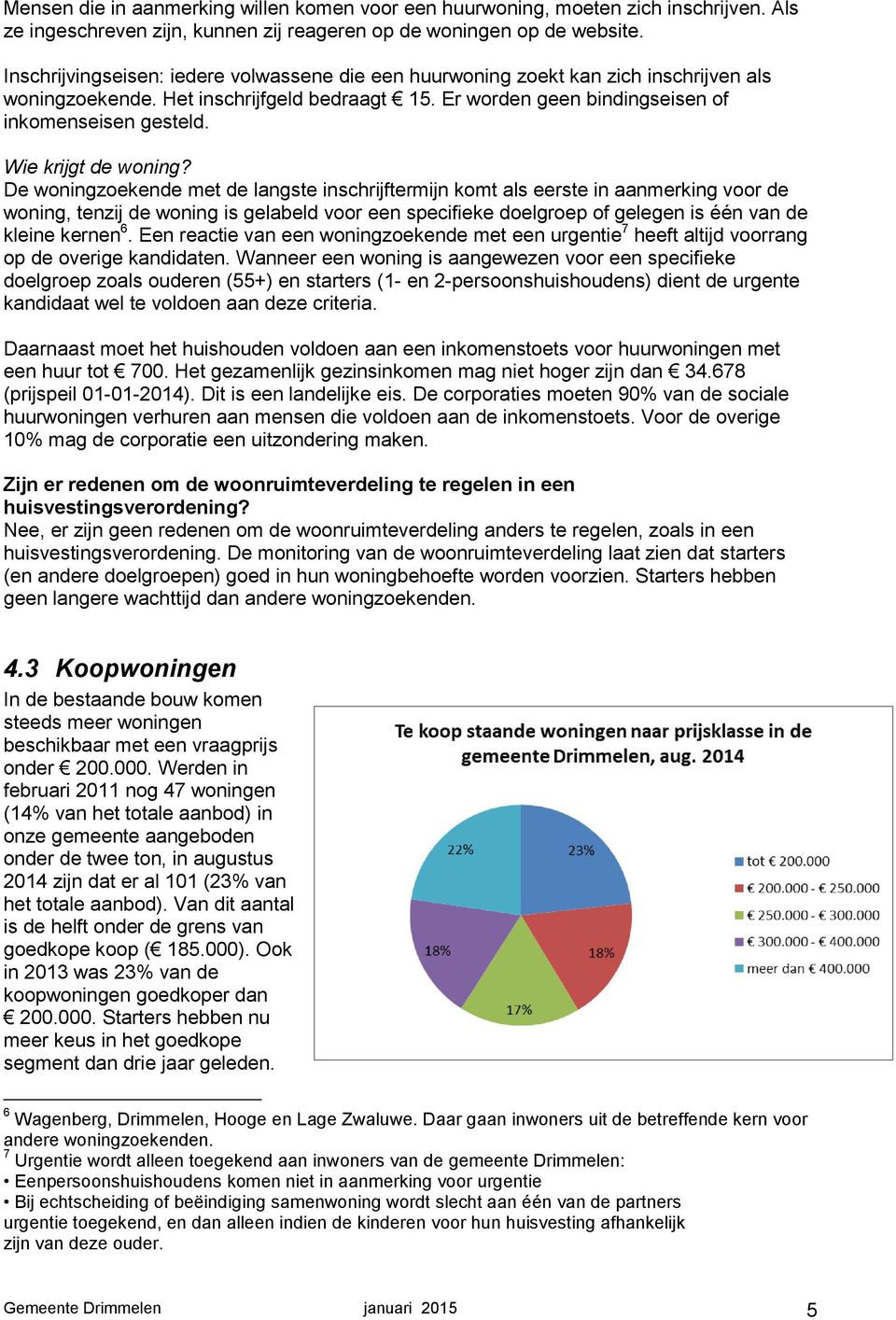 Wie krijgt de woning?