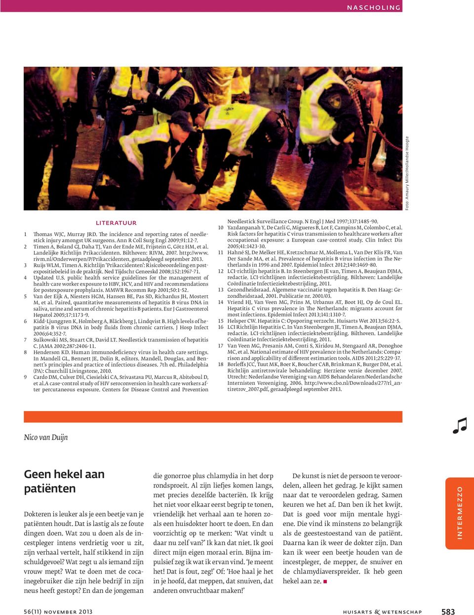 nl/onderwerpen/p/prikaccidenten, geraadpleegd september 2013. 3 Ruijs WLM, Timen A. Richtlijn Prikaccidenten : Risicobeoordeling en postexpositiebeleid in de praktijk.