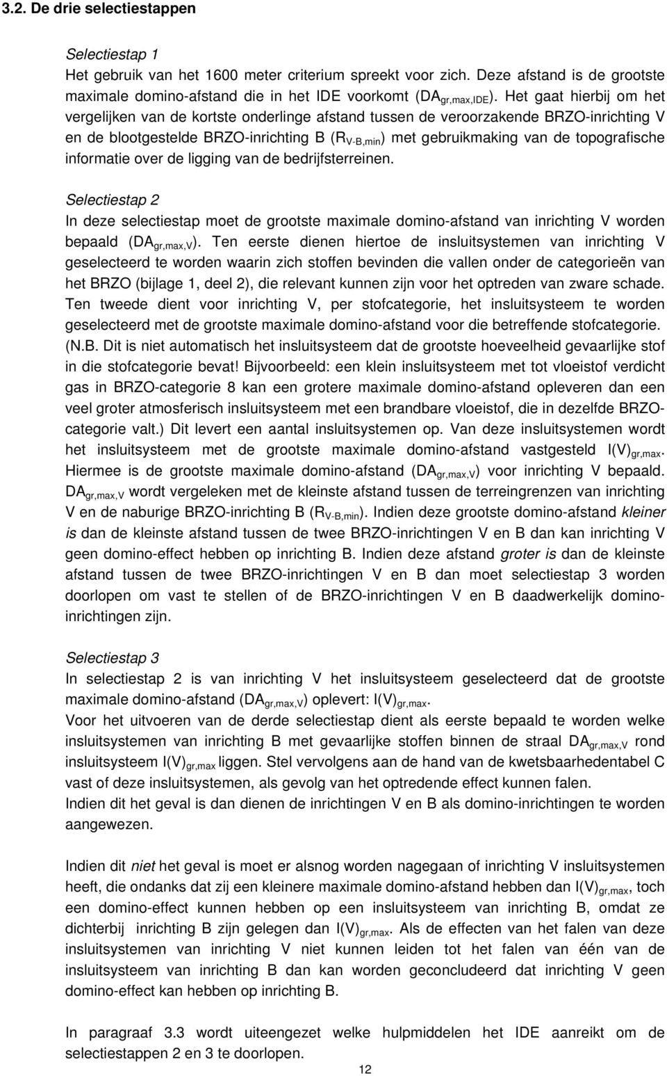 topografische informatie over de ligging van de bedrijfsterreinen. Selectiestap 2 In deze selectiestap moet de grootste maximale domino-afstand van inrichting V worden bepaald (DA gr,max,v ).