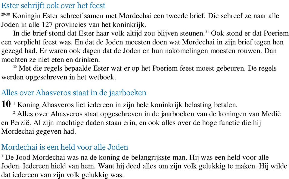 Er waren ook dagen dat de Joden en hun nakomelingen moesten rouwen. Dan mochten ze niet eten en drinken. 32 Met die regels bepaalde Ester wat er op het Poeriem feest moest gebeuren.