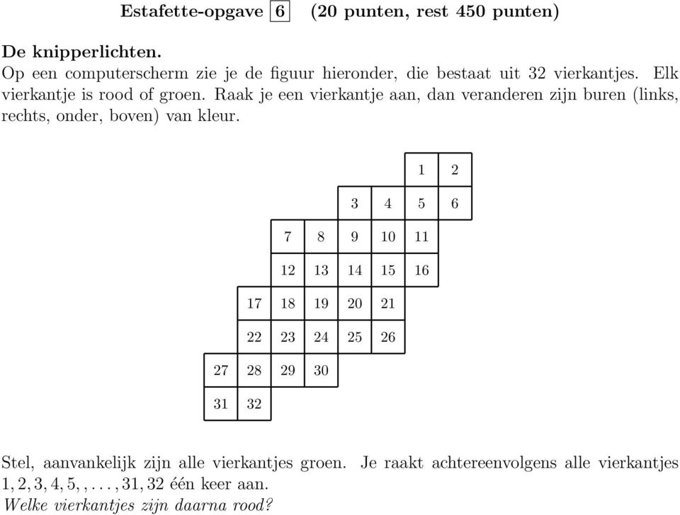 Raak je een vierkantje aan, dan veranderen zijn buren (links, rechts, onder, boven) van kleur.