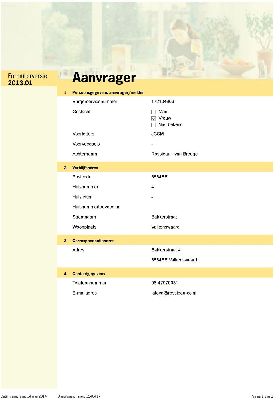 Huisnummertoevoeging - Straatnaam Woonplaats Bakkerstraat Valkenswaard 3 Correspondentieadres Adres Bakkerstraat 4 5554EE