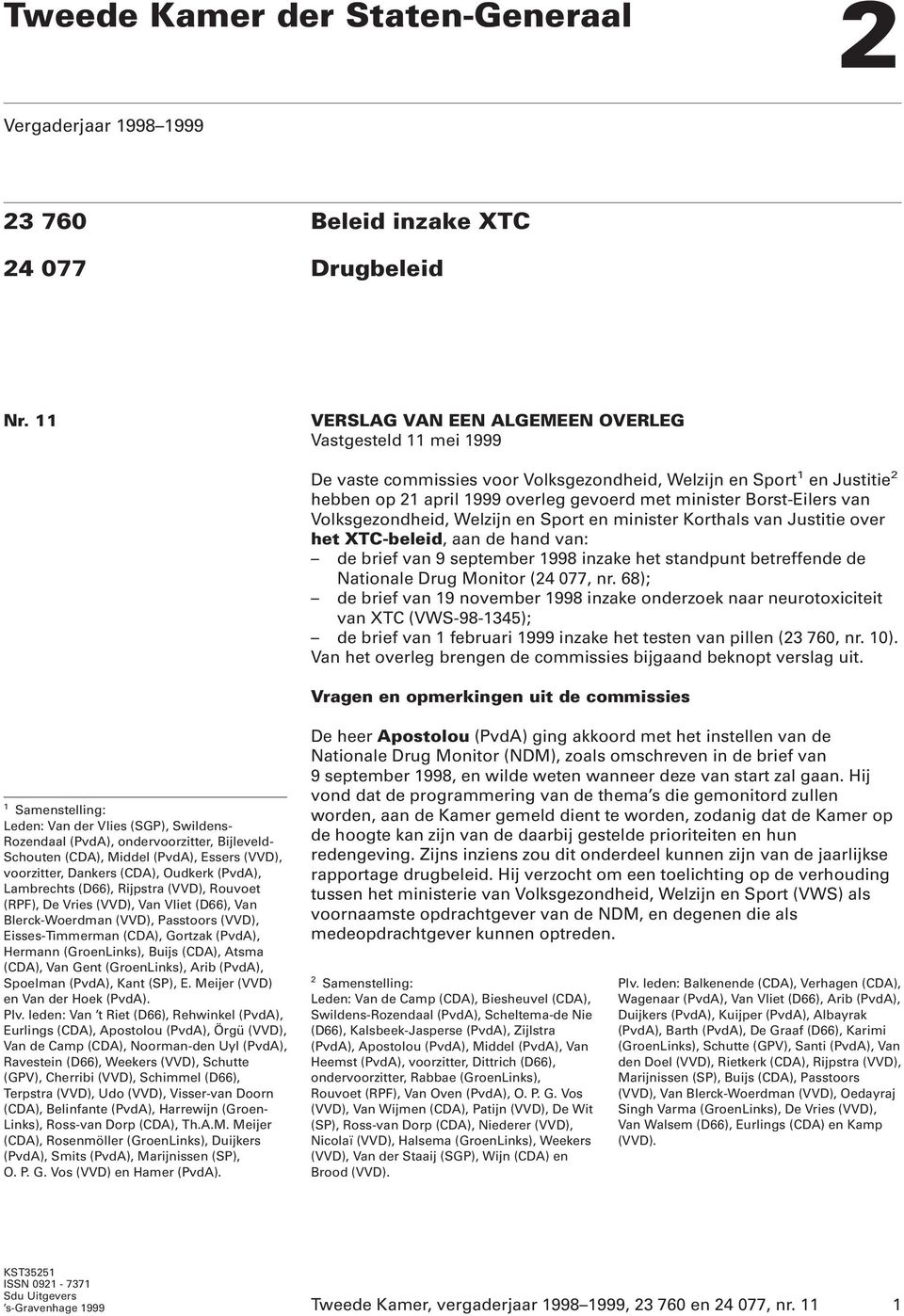 Borst-Eilers van Volksgezondheid, Welzijn en Sport en minister Korthals van Justitie over het XTC-beleid, aan de hand van: de brief van 9 september 1998 inzake het standpunt betreffende de Nationale