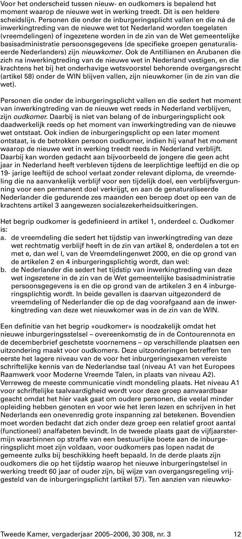 basisadministratie persoonsgegevens (de specifieke groepen genaturaliseerde Nederlanders) zijn nieuwkomer.