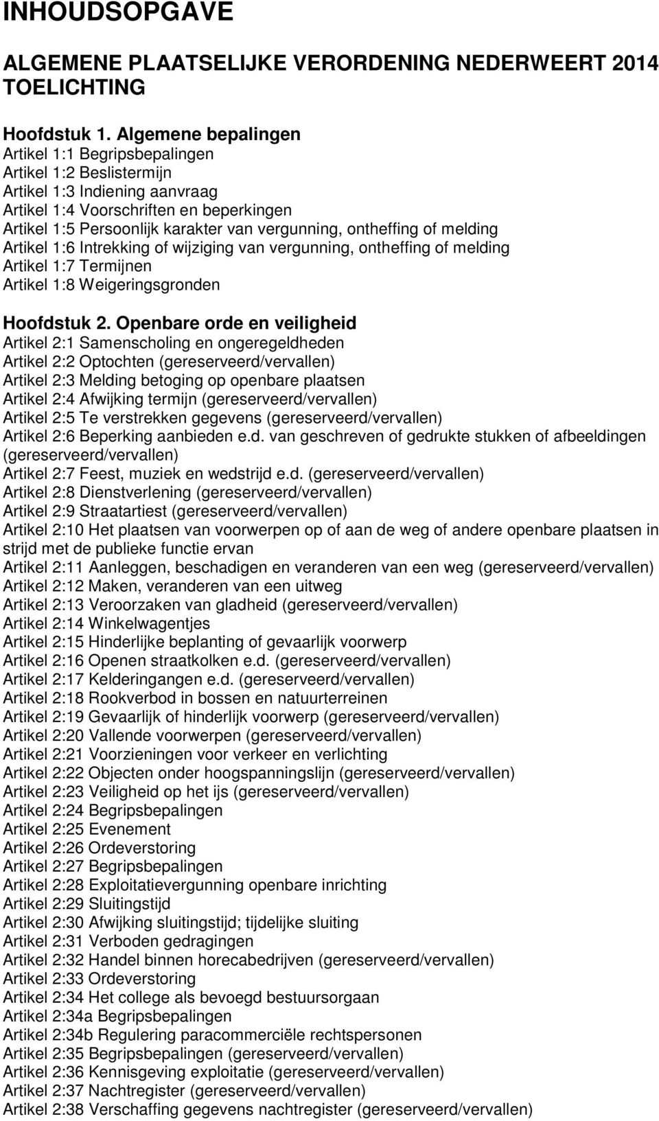 ontheffing of melding Artikel 1:6 Intrekking of wijziging van vergunning, ontheffing of melding Artikel 1:7 Termijnen Artikel 1:8 Weigeringsgronden Hoofdstuk 2.