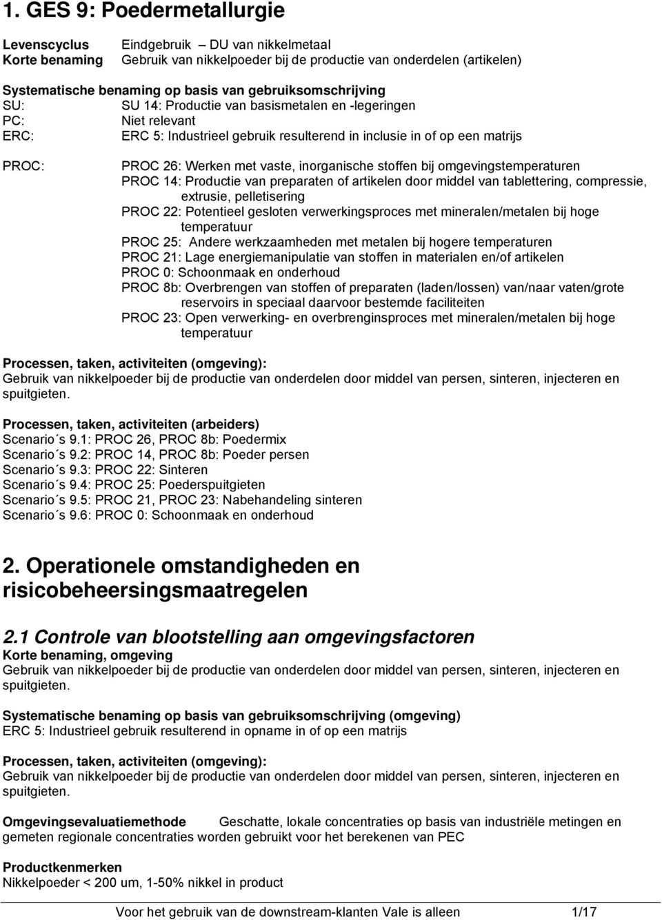 inorganische stoffen bij omgevingstemperaturen PROC 14: Productie van preparaten of artikelen door middel van tablettering, compressie, extrusie, pelletisering PROC 22: Potentieel gesloten