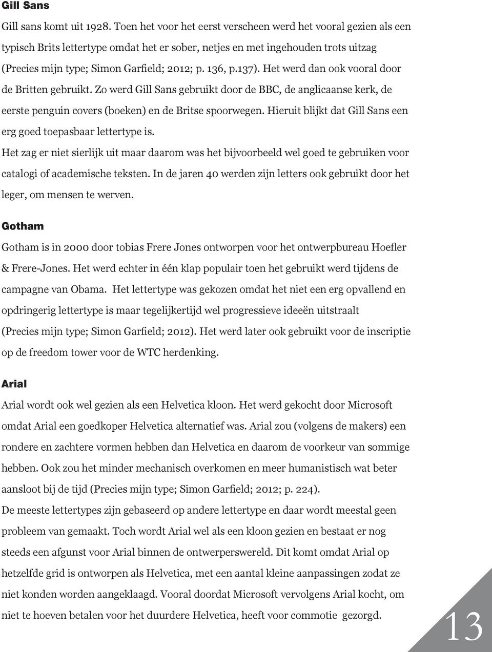 137). Het werd dan ook vooral door de Britten gebruikt. Zo werd Gill Sans gebruikt door de BBC, de anglicaanse kerk, de eerste penguin covers (boeken) en de Britse spoorwegen.