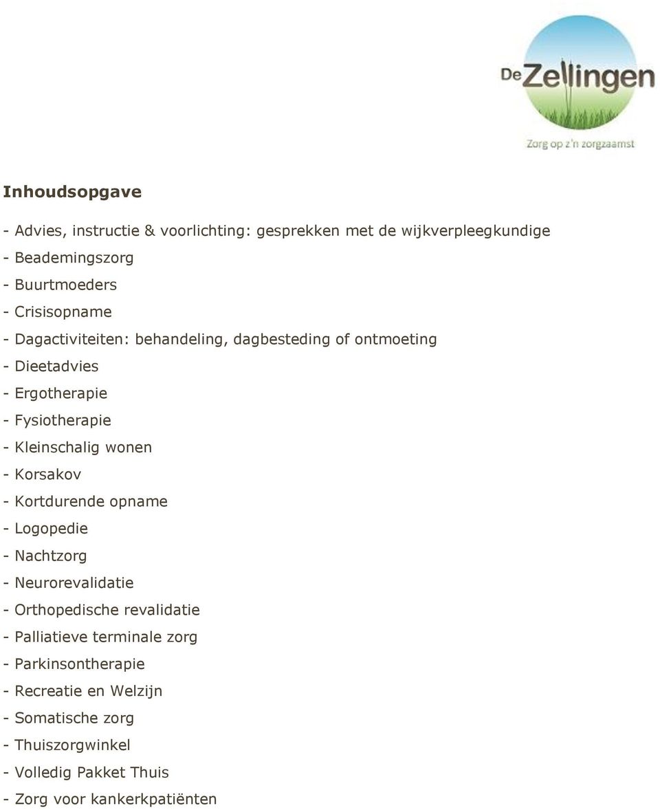 Kleinschalig wonen - Korsakov - Kortdurende opname - Logopedie - Nachtzorg - Neurorevalidatie - Orthopedische revalidatie -