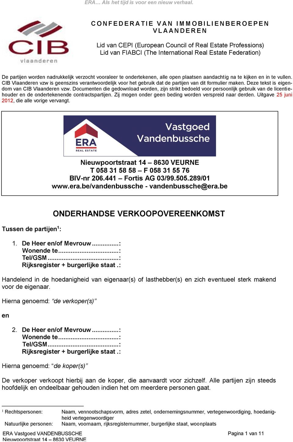 CIB Vlaanderen vzw is geenszins verantwoordelijk voor het gebruik dat de partijen van dit formulier maken. Deze tekst is eigendom van CIB Vlaanderen vzw.