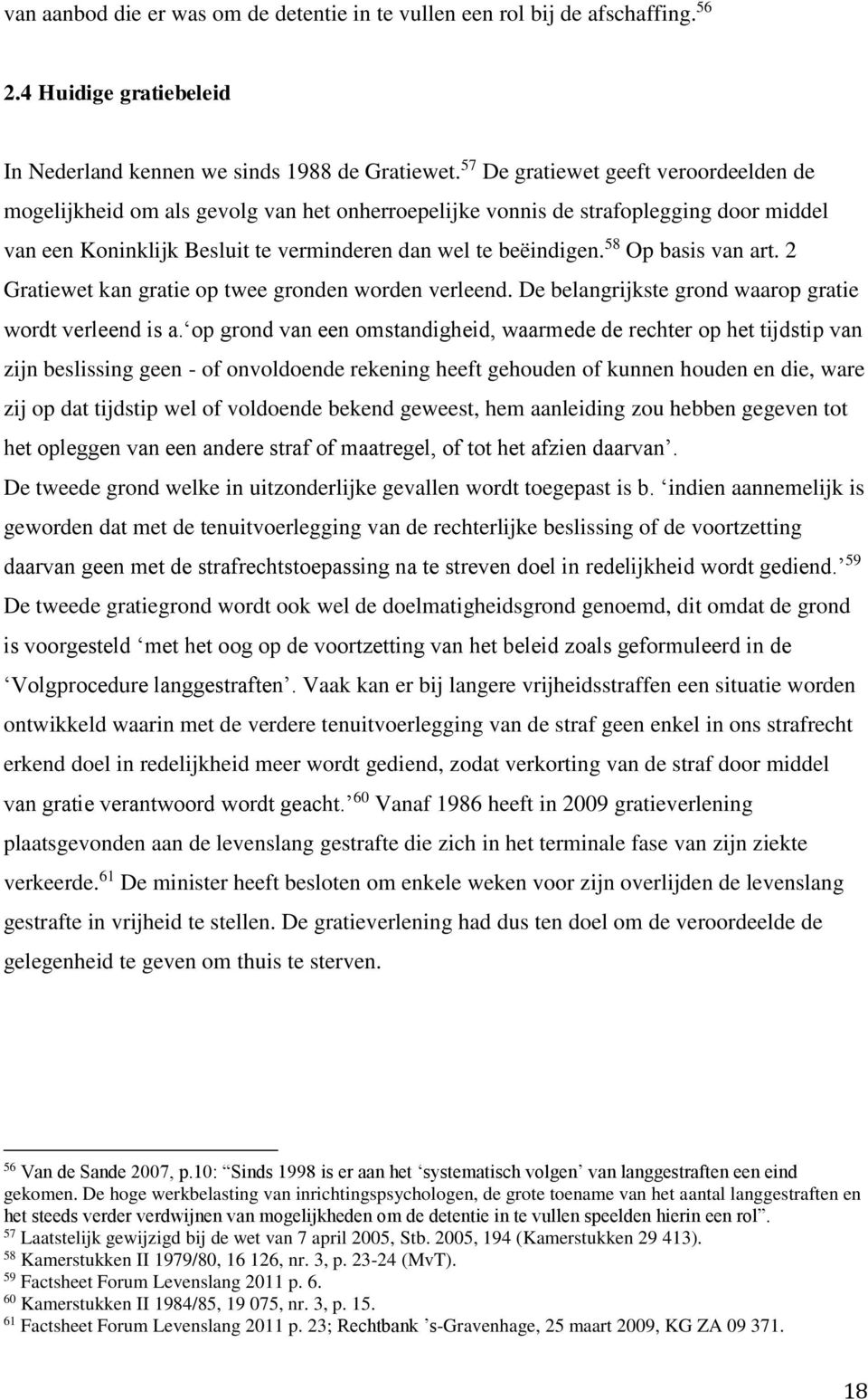 58 Op basis van art. 2 Gratiewet kan gratie op twee gronden worden verleend. De belangrijkste grond waarop gratie wordt verleend is a.