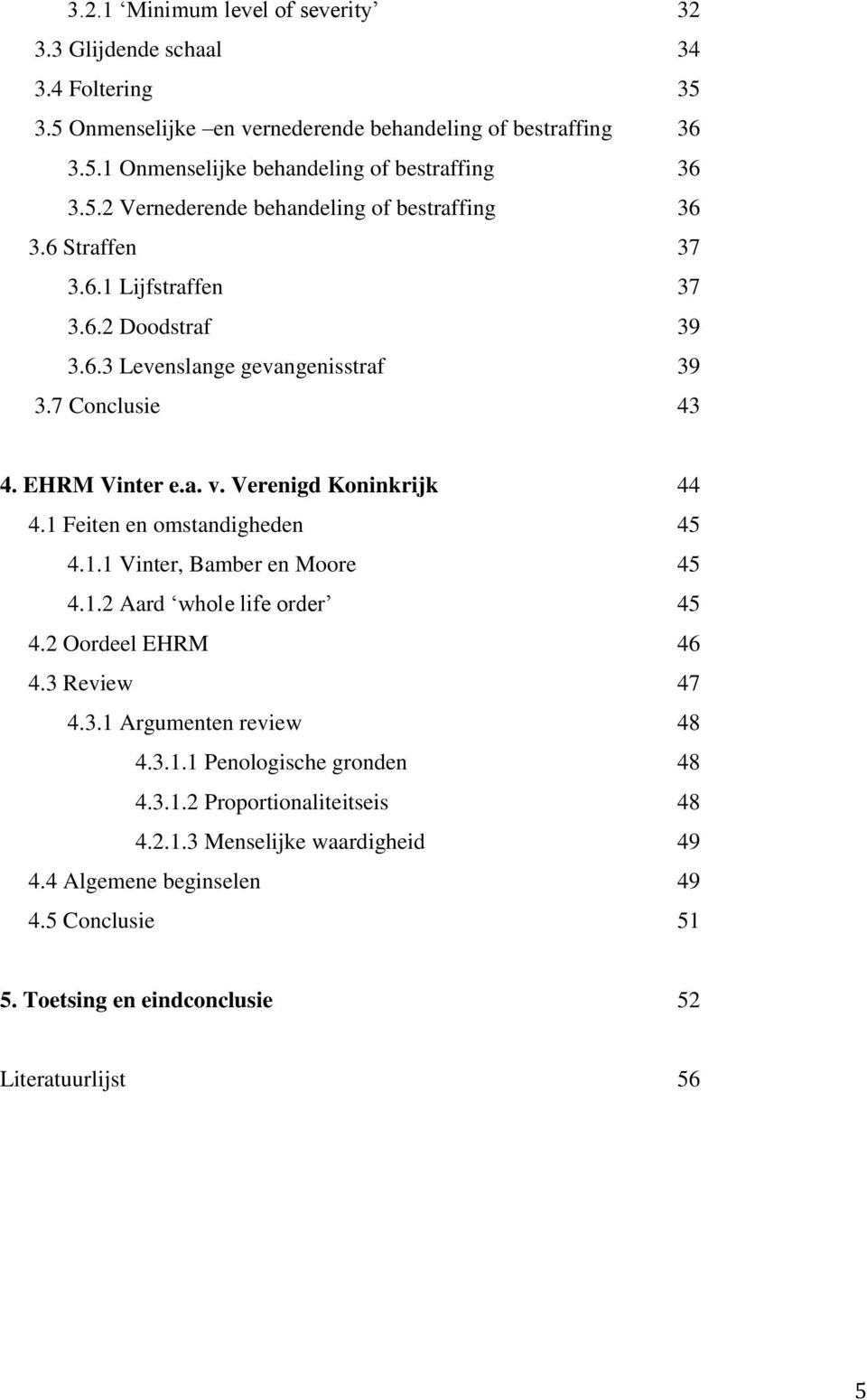 Verenigd Koninkrijk 44 4.1 Feiten en omstandigheden 45 4.1.1 Vinter, Bamber en Moore 45 4.1.2 Aard whole life order 45 4.2 Oordeel EHRM 46 4.3 Review 47 4.3.1 Argumenten review 48 4.3.1.1 Penologische gronden 48 4.