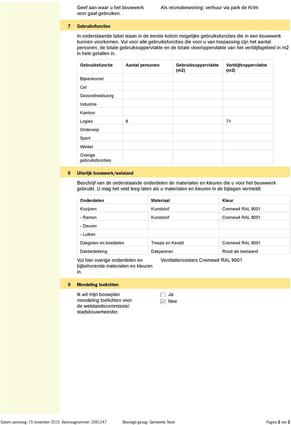 Vul voor alle gebruiksfuncties die voor u van toepassing zijn het aantal personen, de totale gebruiksoppervlakte en de totale vloeroppervlakte van het verblijfsgebied in m2 in hele getallen in.