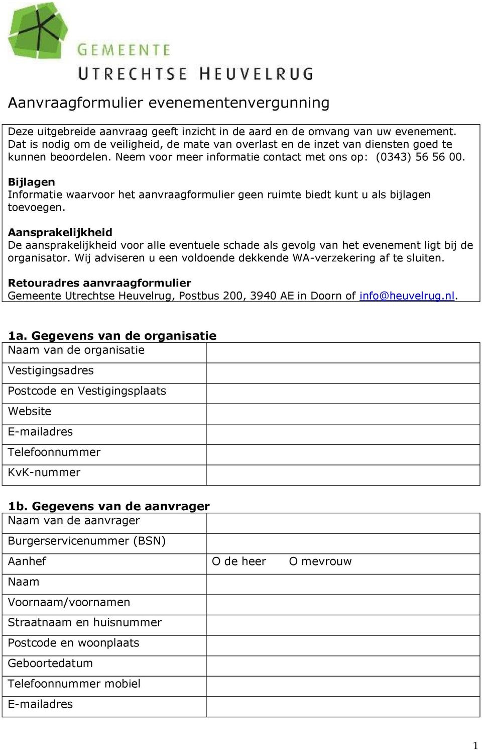 Bijlagen Informatie waarvoor het aanvraagformulier geen ruimte biedt kunt u als bijlagen toevoegen.