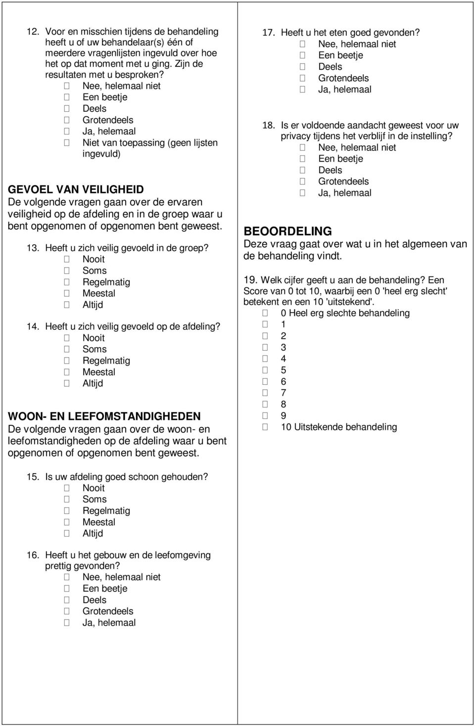 geweest. 13. Heeft u zich veilig gevoeld in de groep? 14. Heeft u zich veilig gevoeld op de afdeling?