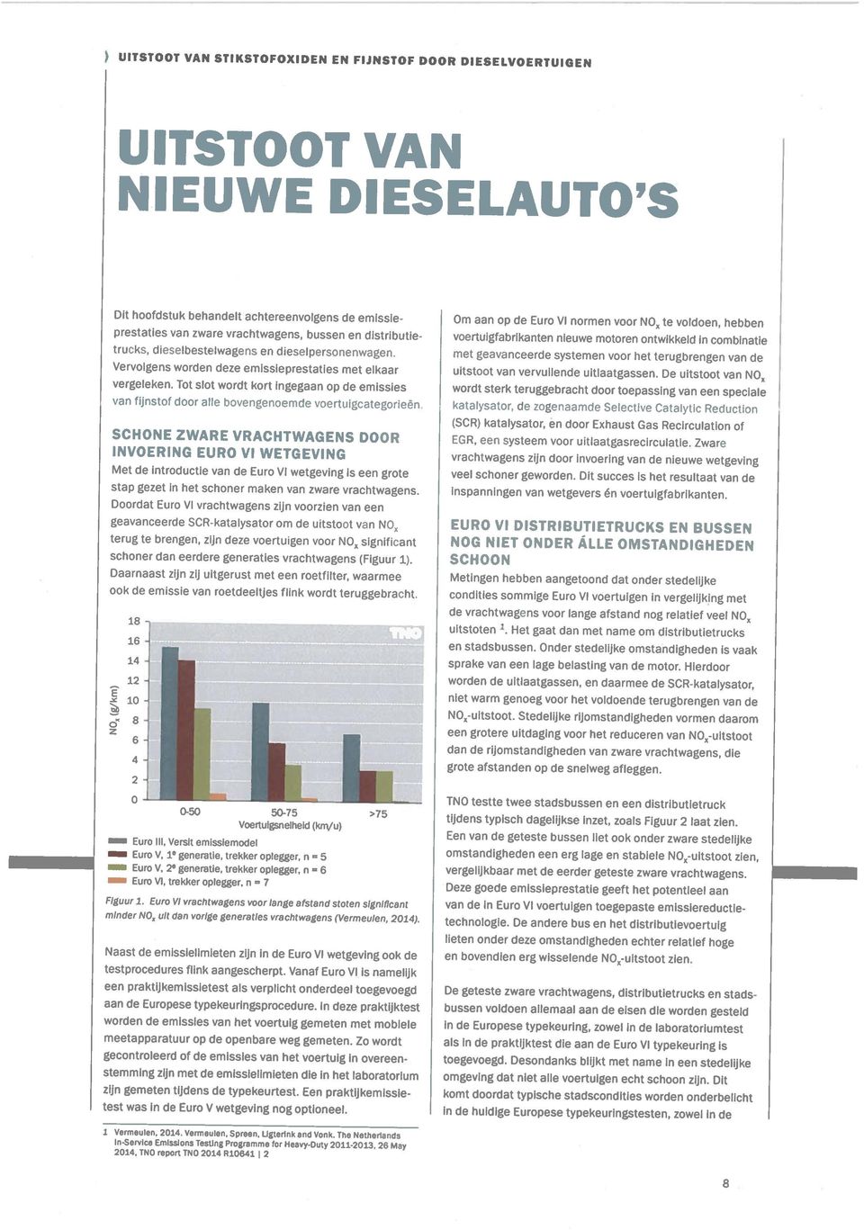 Een praktijkemissie Naast de emissielimieten zijn in de Euro VI wetgeving ook de stemming zijn met de emissielimieten die in het laboratorium aan de Europese typekeurirtgsprocedure.