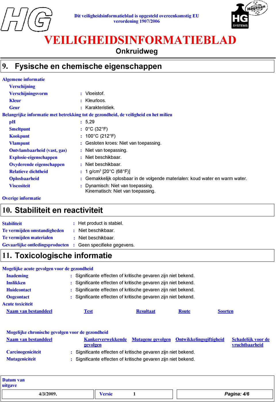 dichtheid Oplosbaarheid Viscositeit Vloeistof. Kleurloos. Karakteristiek.