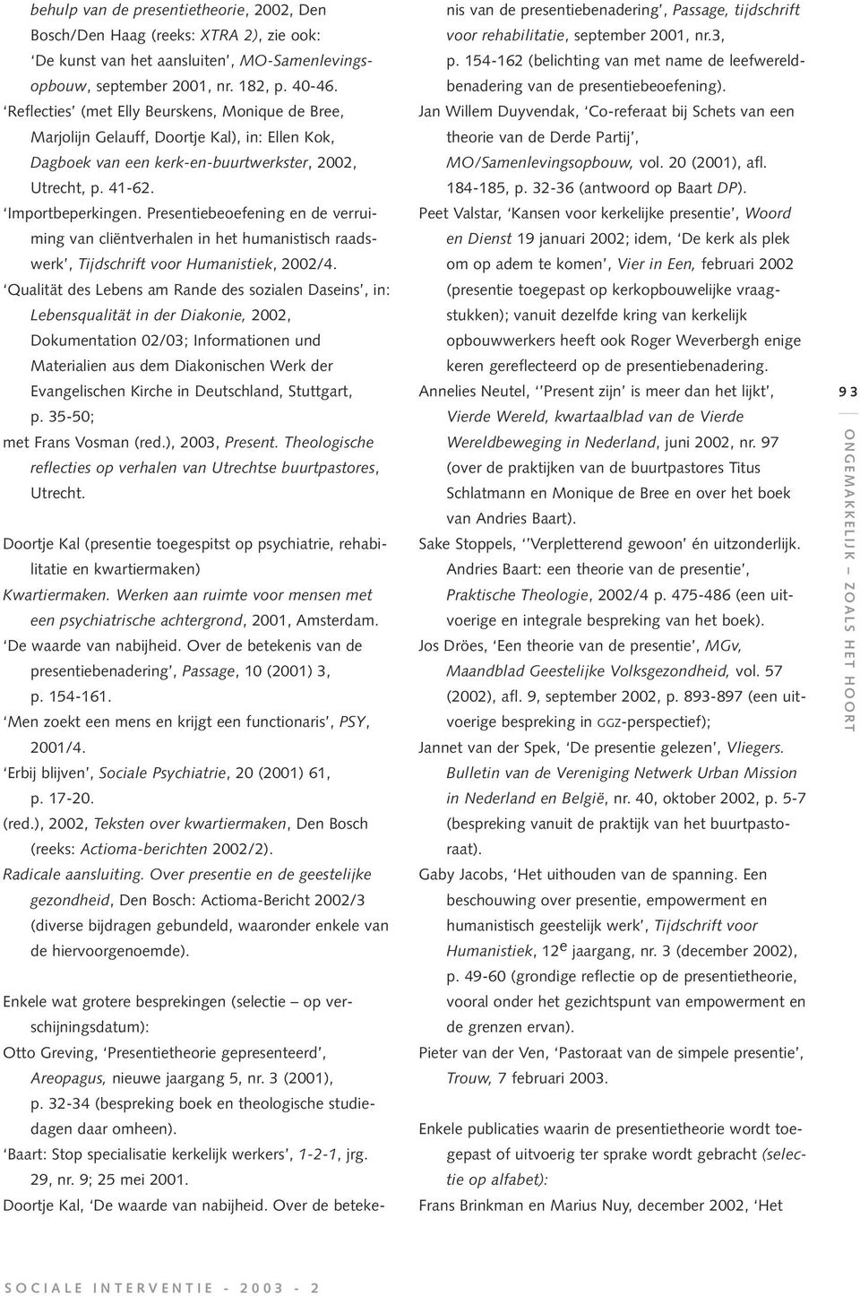 Presentiebeoefening en de verruiming van cliëntverhalen in het humanistisch raadswerk, Tijdschrift voor Humanistiek, 2002/4.