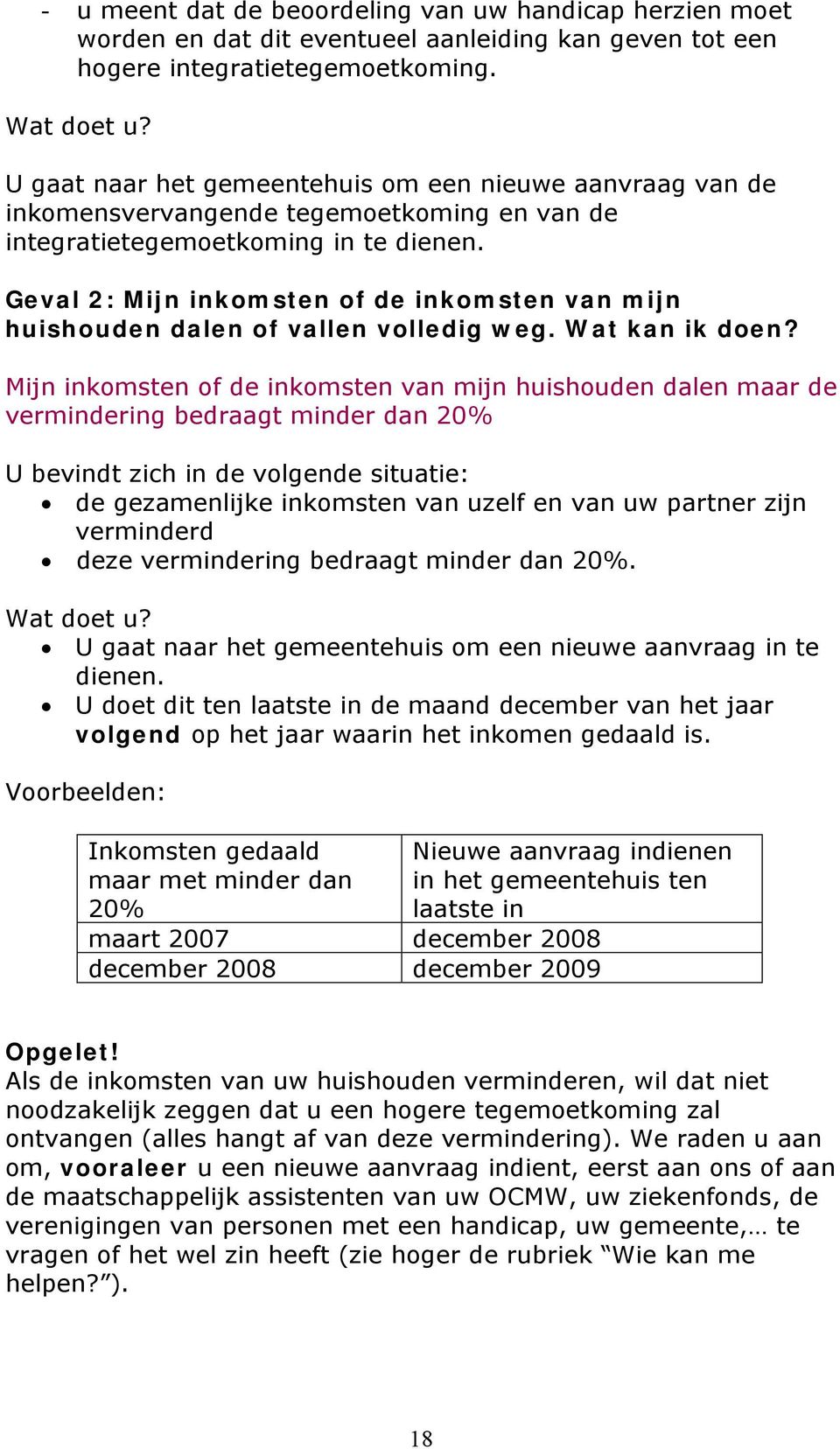 Geval 2: Mijn inkomsten of de inkomsten van mijn huishouden dalen of vallen volledig weg. Wat kan ik doen?