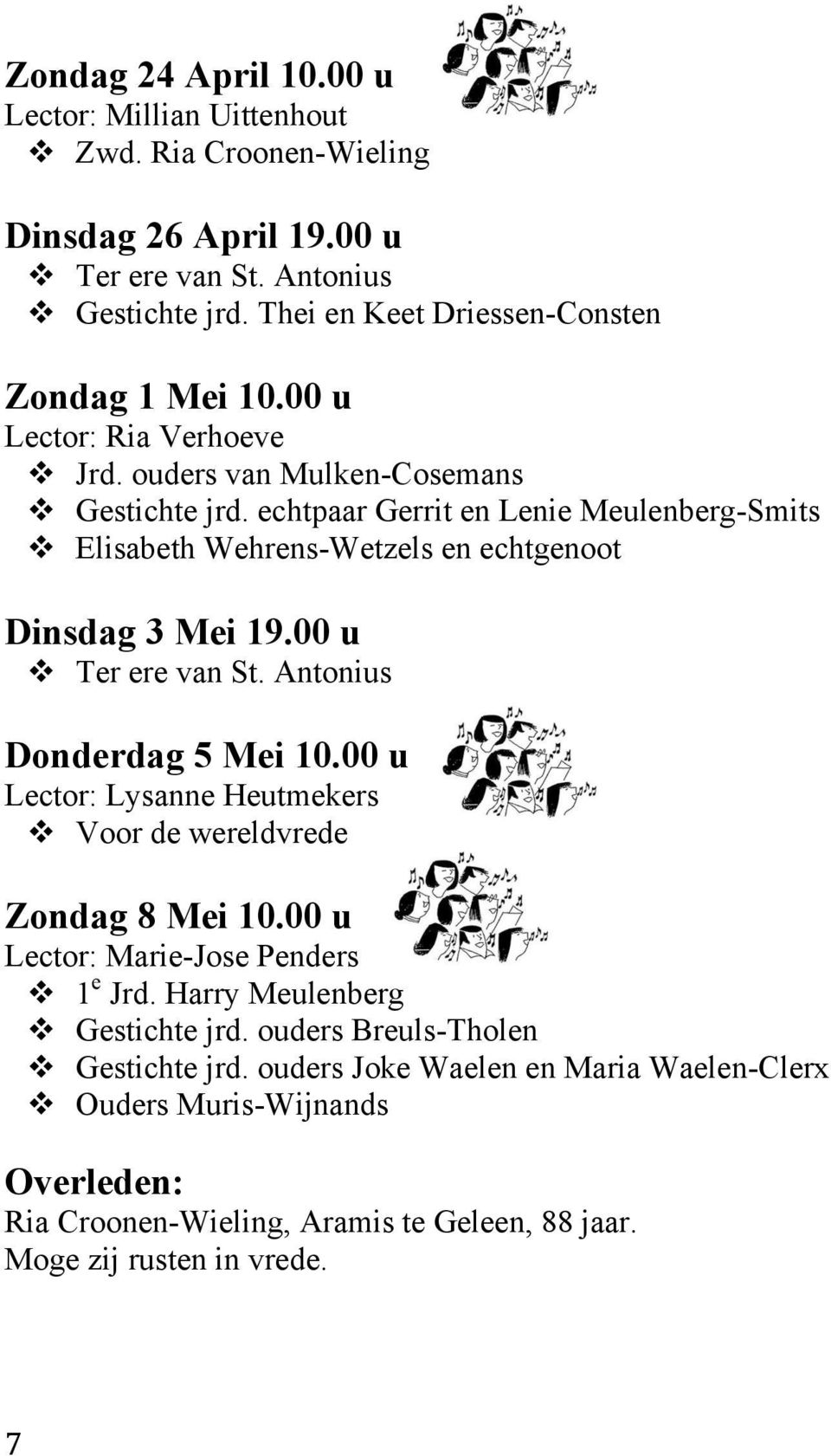 echtpaar Gerrit en Lenie Meulenberg-Smits v Elisabeth Wehrens-Wetzels en echtgenoot Dinsdag 3 Mei 19.00 u v Ter ere van St. Antonius Donderdag 5 Mei 10.