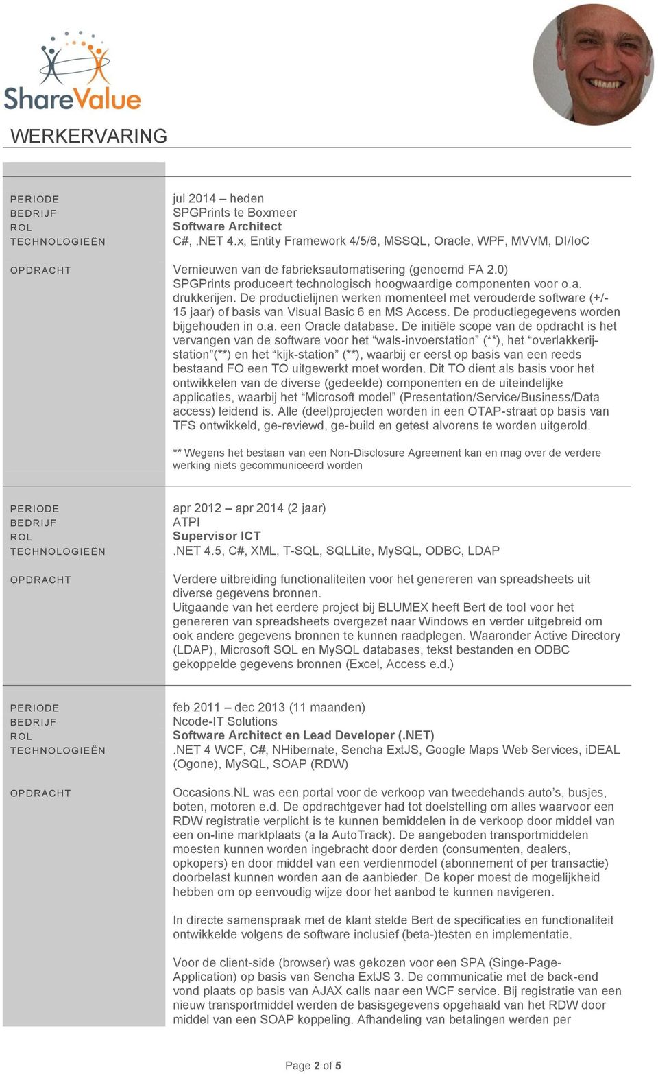 De productielijnen werken momenteel met verouderde software (+/- 15 jaar) of basis van Visual Basic 6 en MS Access. De productiegegevens worden bijgehouden in o.a. een Oracle database.