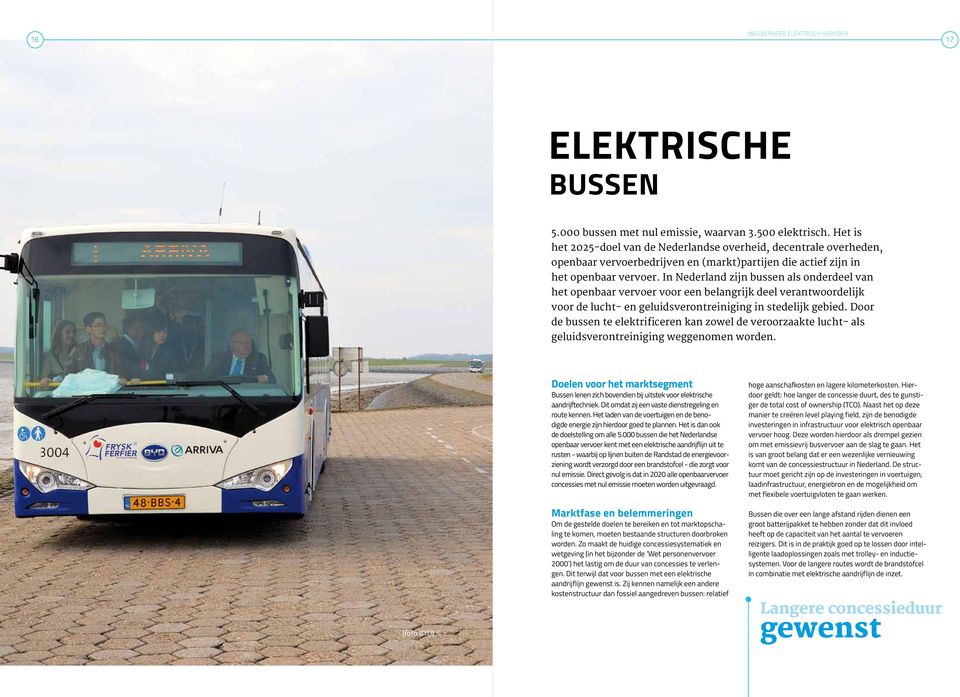 In Nederland zijn bussen als onderdeel van het openbaar vervoer voor een belangrijk deel verantwoordelijk voor de lucht- en geluidsverontreiniging in stedelijk gebied.