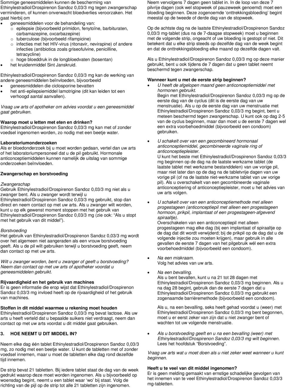 infecties met het HIV-virus (ritonavir, nevirapine) of andere infecties (antibiotica zoals griseofulvine, penicilline, tetracycline) o hoge bloeddruk in de longbloedvaten (bosentan) het kruidenmiddel