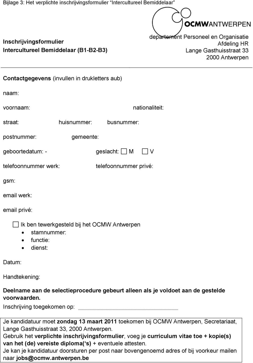 telefoonnummer werk: telefoonnummer privé: gsm: email werk: email privé: Datum: Ik ben tewerkgesteld bij het OCMW Antwerpen stamnummer: functie: dienst: Handtekening: Deelname aan de