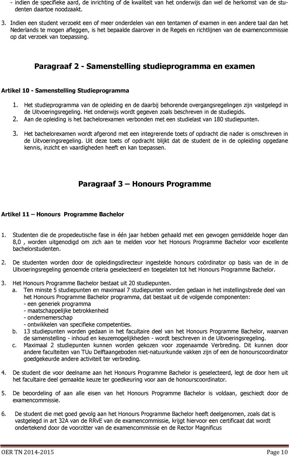 examencommissie op dat verzoek van toepassing. Paragraaf 2 - Samenstelling studieprogramma en examen Artikel 10 - Samenstelling Studieprogramma 1.